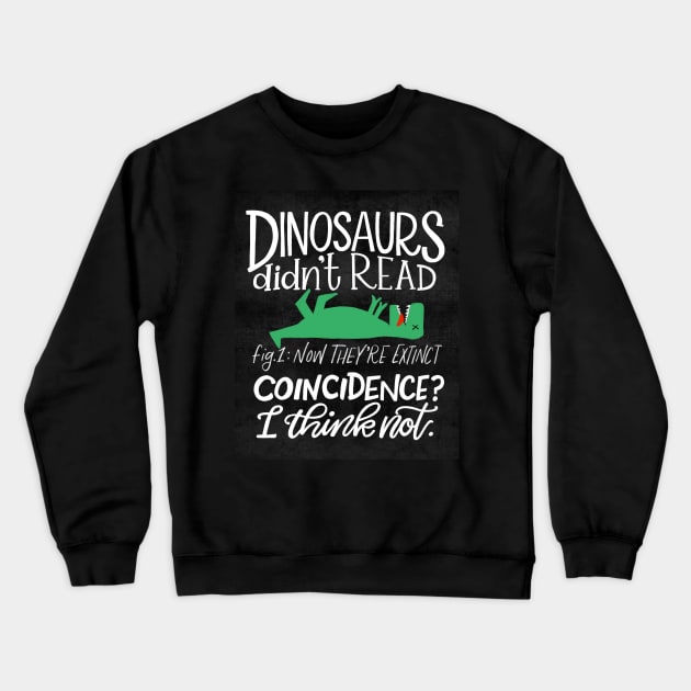 Dinosaurs Didn't Read Crewneck Sweatshirt by Thenerdlady